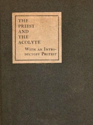 [Gutenberg 60229] • The Priest and the Acolyte / With an Introductory Protest by Stuart Mason